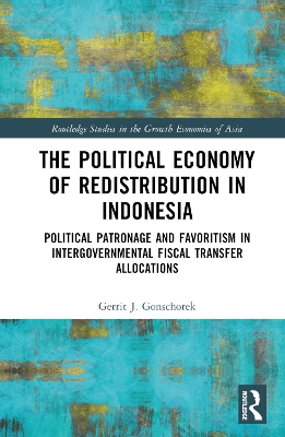 The Political Economy of Redistribution in Indonesia: Political Patronage and Favoritism in Intergovernmental Fiscal Transfer Allocations book