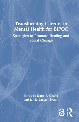 Transforming Careers in Mental Health for BIPOC: Strategies to Promote Healing and Social Change book