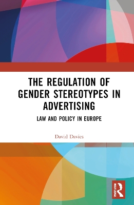 The Regulation of Gender Stereotypes in Advertising: Law and Policy in Europe book