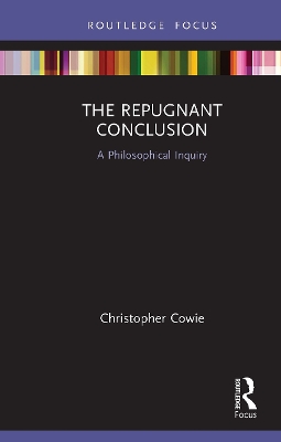 The Repugnant Conclusion: A Philosophical Inquiry by Christopher Cowie