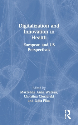 Digitalization and Innovation in Health: European and US Perspectives by Marzenna Anna Weresa