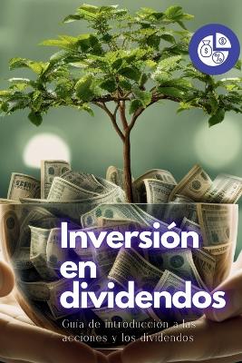 Inversión en dividendos: Guía de introducción a las acciones y los dividendos book