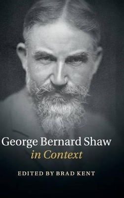 George Bernard Shaw in Context by Brad Kent