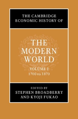 The Cambridge Economic History of the Modern World: Volume 1, 1700 to 1870 book