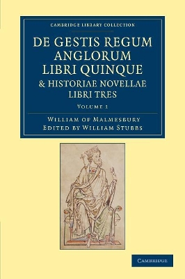 De gestis regum anglorum libri quinque: Historiae novellae libri tres by William of Malmesbury