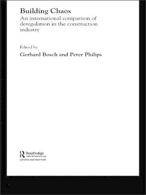 Building Chaos: An International Comparison of Deregulation in the Construction Industry by Gerhard Bosch