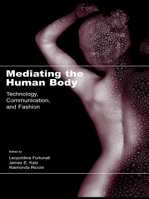 Mediating the Human Body: Technology, Communication, and Fashion by Leopoldina Fortunati