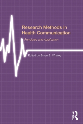 Research Methods in Health Communication: Principles and Application by Bryan B. Whaley