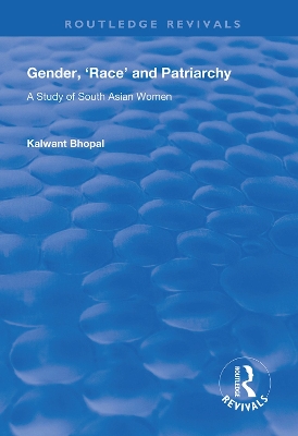 Gender, 'Race' and Patriarchy: A Study of South Asian Women by Kalwant Bhopal