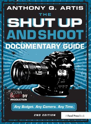 The Shut Up and Shoot Documentary Guide: A Down & Dirty DV Production book