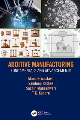 Additive Manufacturing: Fundamentals and Advancements by Manu Srivastava