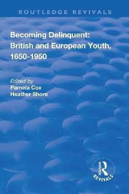 Becoming Delinquent: British and European Youth, 1650-1950 by Pamela Cox