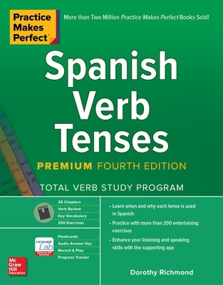 Practice Makes Perfect: Spanish Verb Tenses, Premium Fourth Edition by Dorothy Richmond