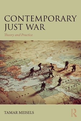 Contemporary Just War: Theory and Practice by Tamar Meisels