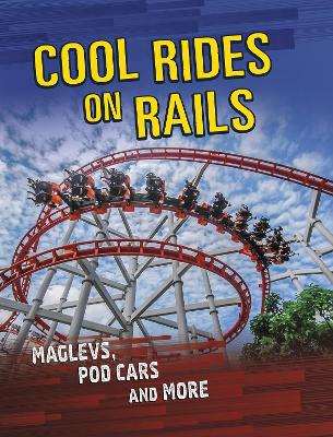 Cool Rides on Rails: Maglevs, Pod Cars and More by Tyler Omoth