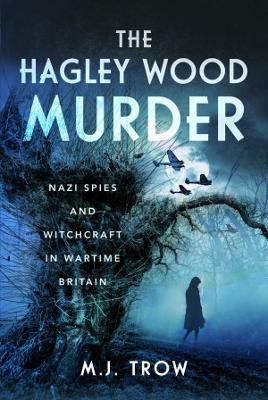 The Hagley Wood Murder: Nazi Spies and Witchcraft in Wartime Britain book