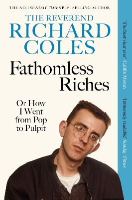 Fathomless Riches: Or How I Went From Pop to Pulpit by Reverend Richard Coles