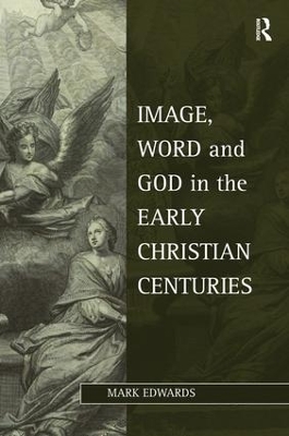 Image, Word and God in the Early Christian Centuries book