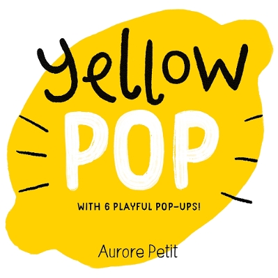 Yellow Pop (With 6 Playful Pop-Ups!): A Board Book book