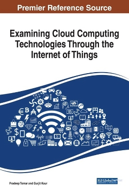 Examining Cloud Computing Technologies Through the Internet of Things by Pradeep Tomar