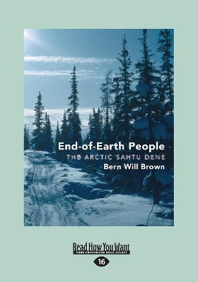 End-of-Earth People: The Arctic Sahtu Dene book