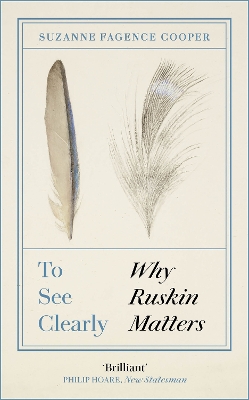 To See Clearly: Why Ruskin Matters by Suzanne Fagence Cooper