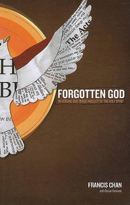 Forgotten God: Reversing Our Tragic Neglect of the Holy Spirit by Francis Chan