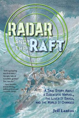 Radar and the Raft: A True Story About a Scientific Marvel, the Lives it Saved, and the World it Changed book