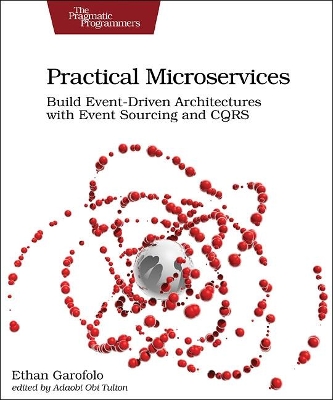 Practical Microservices: Build Event-Driven Architectures with Event Sourcing and CQRS book