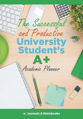 Successful and Productive University Student's A+ Academic Planner book