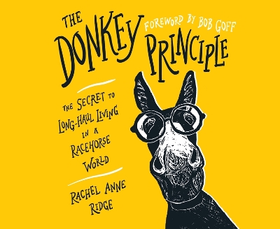 The Donkey Principle: The Secret to Long-Haul Living in a Racehorse World book