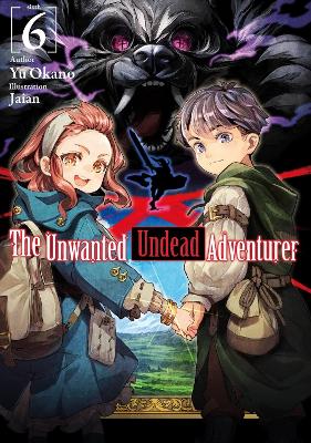 The Unwanted Undead Adventurer (Light Novel): Volume 6 book