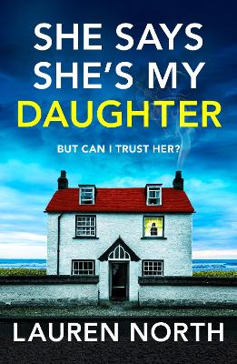 She Says She's My Daughter: A gripping and addictive psychological thriller with a heart-stopping twist book