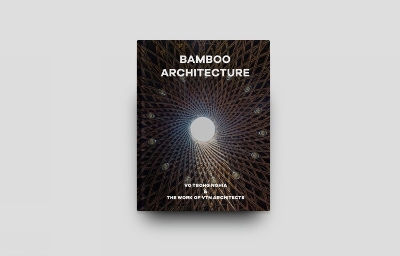 Bamboo Architecture: The work of Vo Trong Nghia | VTN Architects book