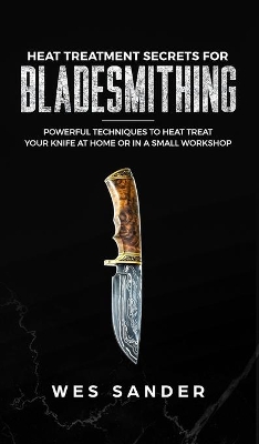 Heat Treatment Secrets for Bladesmithing book