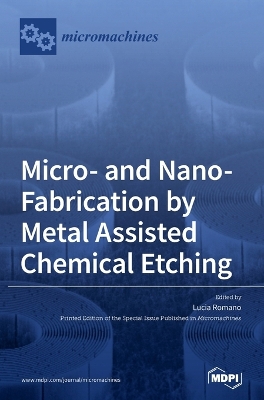 Micro- and Nano-Fabrication by Metal Assisted Chemical Etching book