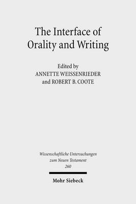 The The Interface of Orality and Writing: Speaking, Seeing, Writing in the Shaping of New Genres by Annette Weissenrieder