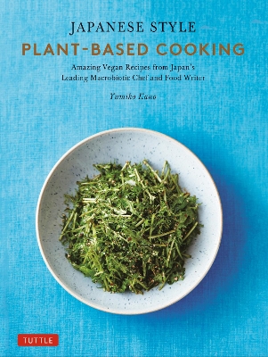 Japanese Style Plant-Based Cooking: Amazing Vegan Recipes from Japan's Leading Macrobiotic Chef and Food Writer book