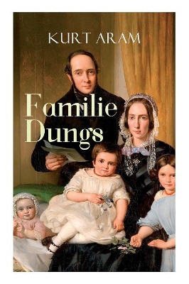 Familie Dungs (Vollständige Ausgabe) by Kurt Aram