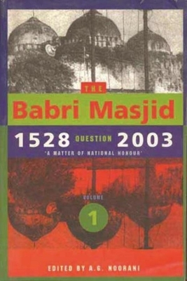 The Babri Masjid Question, 1528–2003 – ′A Matter of National Honour′ book