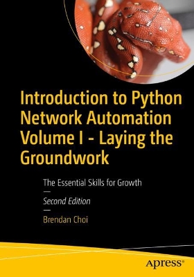 Introduction to Python Network Automation Volume I - Laying the Groundwork: The Essential Skills for Growth book