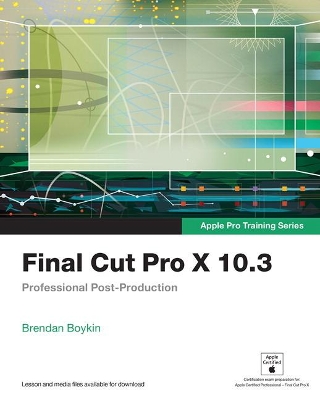 Final Cut Pro X 10.3 - Apple Pro Training Series book