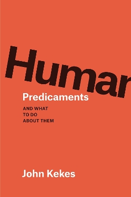 Human Predicaments by John Kekes
