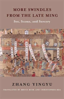 More Swindles from the Late Ming: Sex, Scams, and Sorcery by Yingyu Zhang