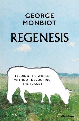 Regenesis: Feeding the World without Devouring the Planet by George Monbiot