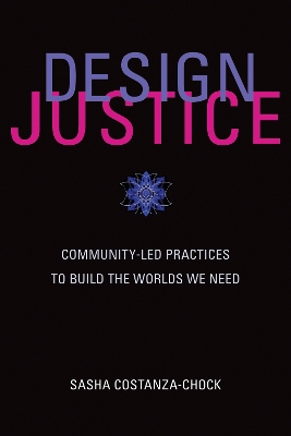 Design Justice: Community-Led Practices to Build the Worlds We Need book