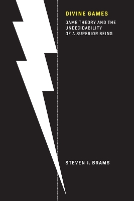 Divine Games: Game Theory and the Undecidability of a Superior Being by Steven J. Brams