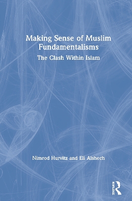 Making Sense of Muslim Fundamentalisms: The Clash Within Islam by Nimrod Hurvitz