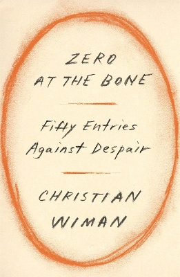 Zero at the Bone: Fifty Entries Against Despair book