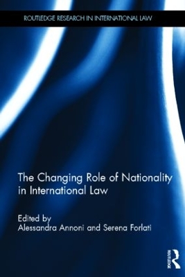 The Changing Role of Nationality in International Law by Serena Forlati